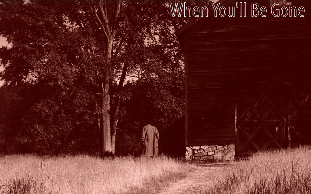 When You’ll Be Gone